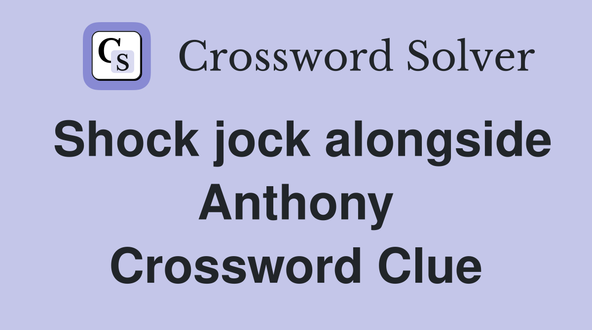 Shock jock alongside Anthony Crossword Clue