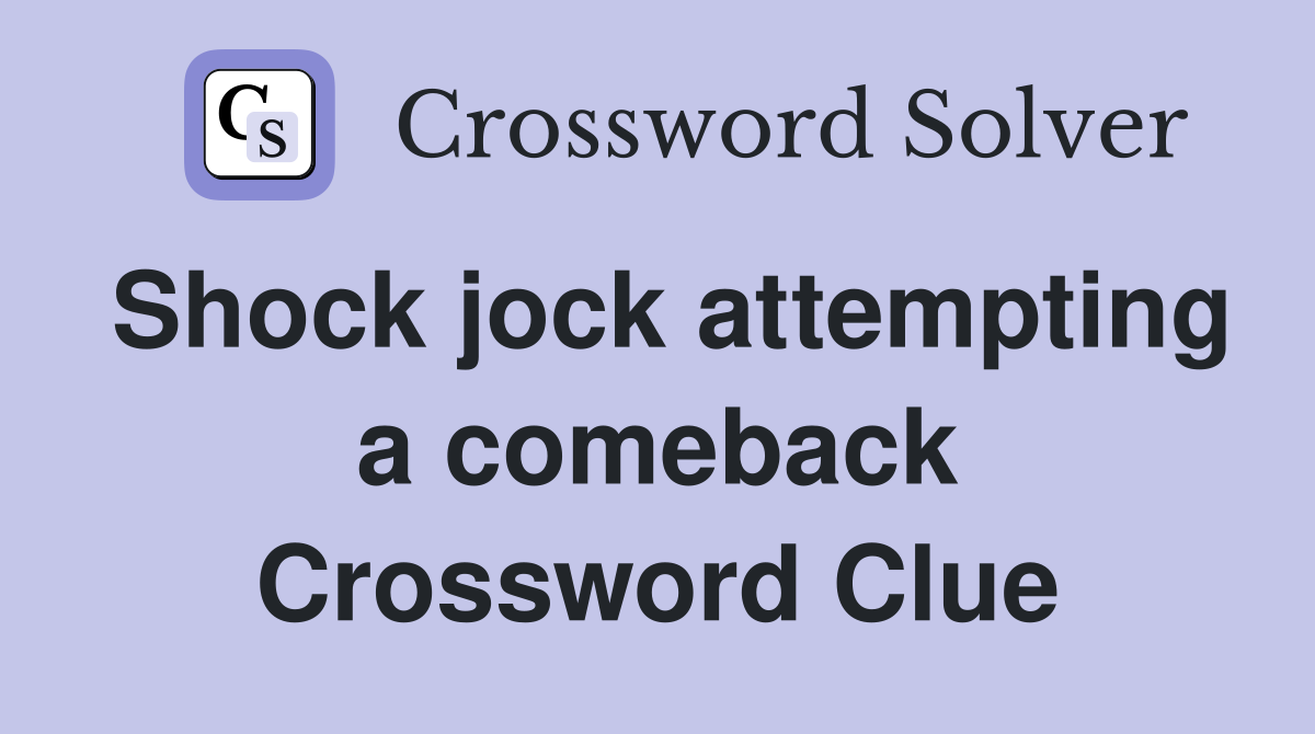 Shock jock attempting a comeback Crossword Clue