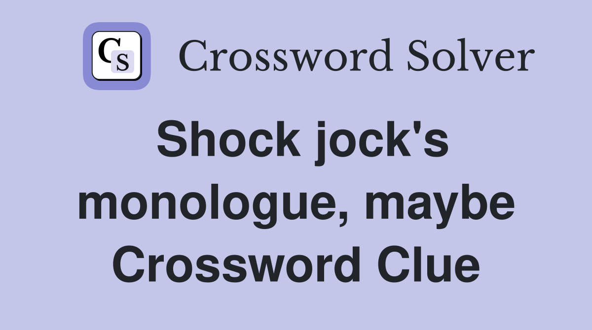 Shock jock's monologue, maybe Crossword Clue