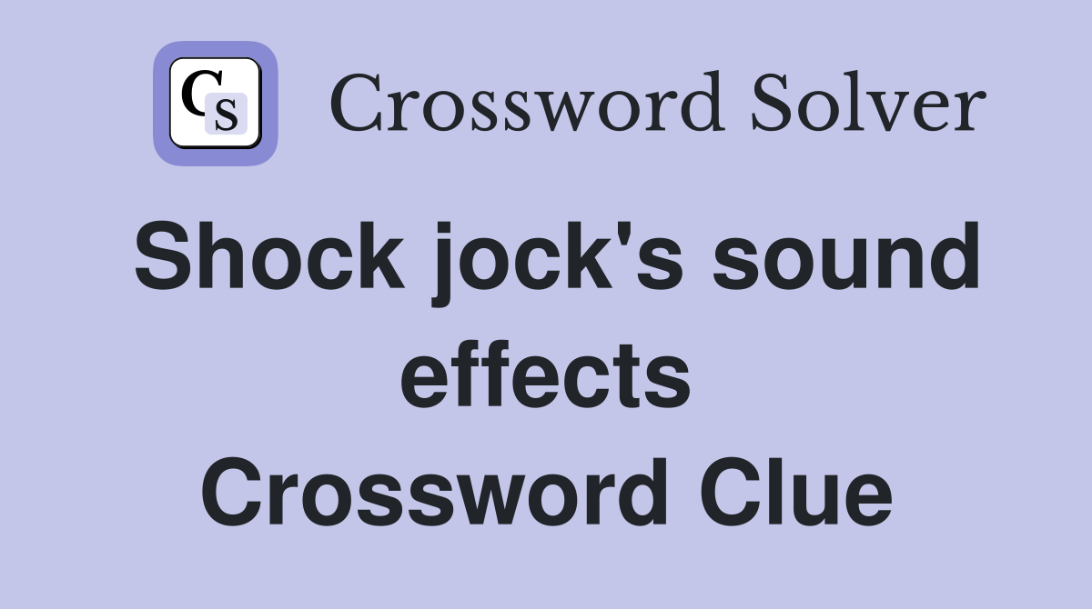 Shock jock's sound effects Crossword Clue