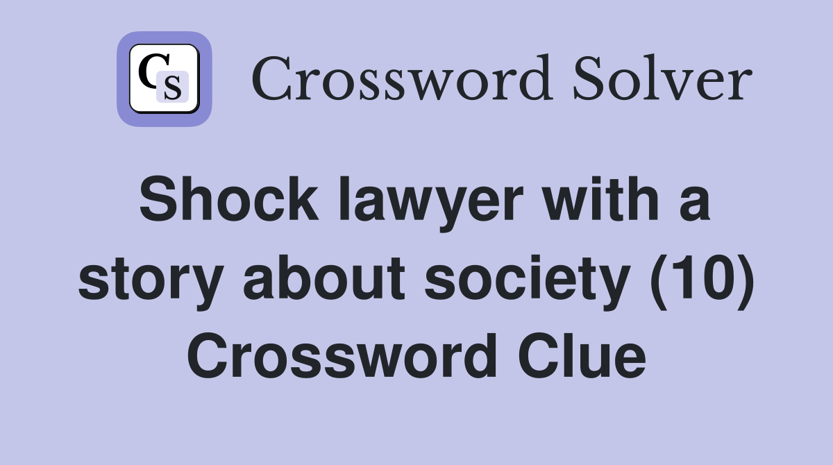 Shock lawyer with a story about society (10) Crossword Clue