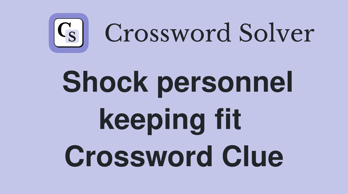 Shock personnel keeping fit  Crossword Clue