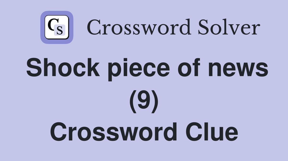 Shock piece of news (9) Crossword Clue