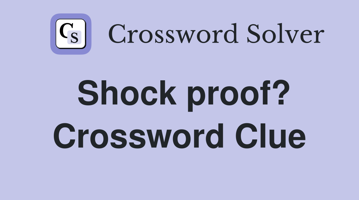 Shock proof? Crossword Clue