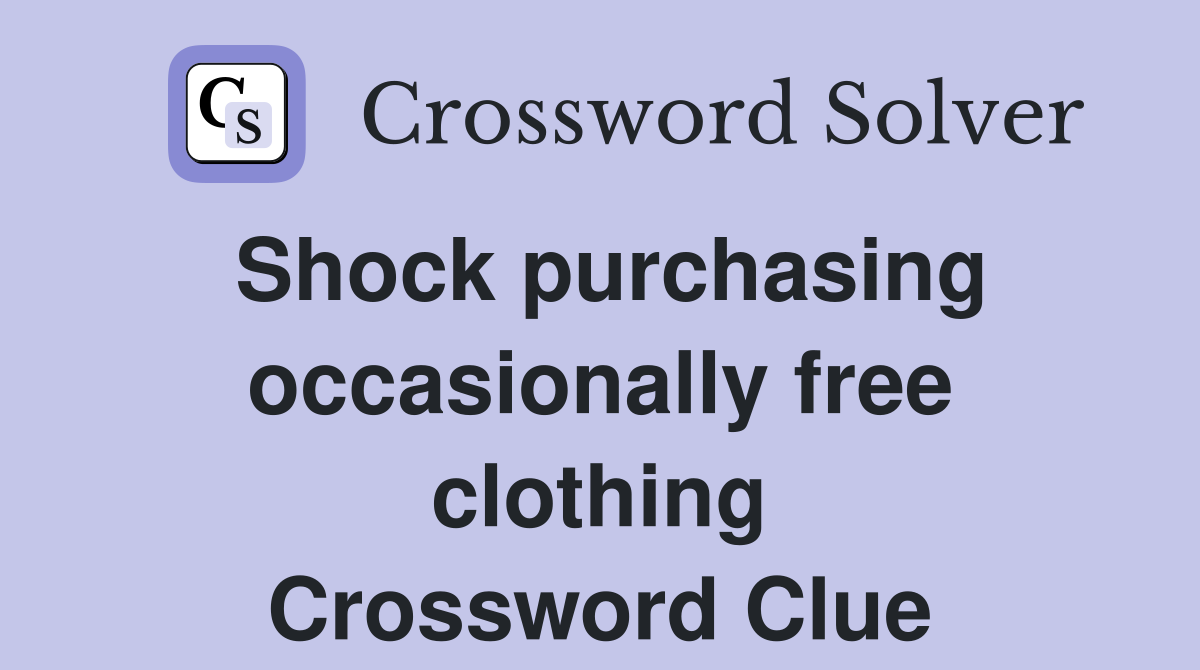 Shock purchasing occasionally free clothing Crossword Clue