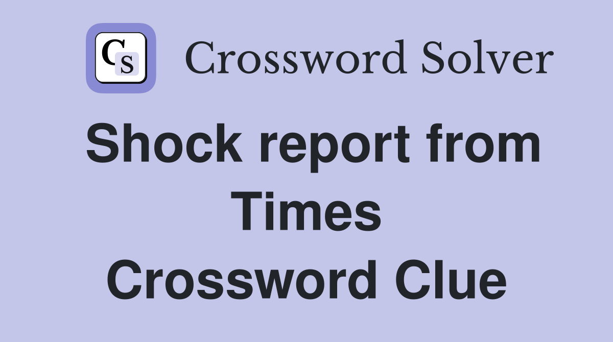 Shock report from Times Crossword Clue