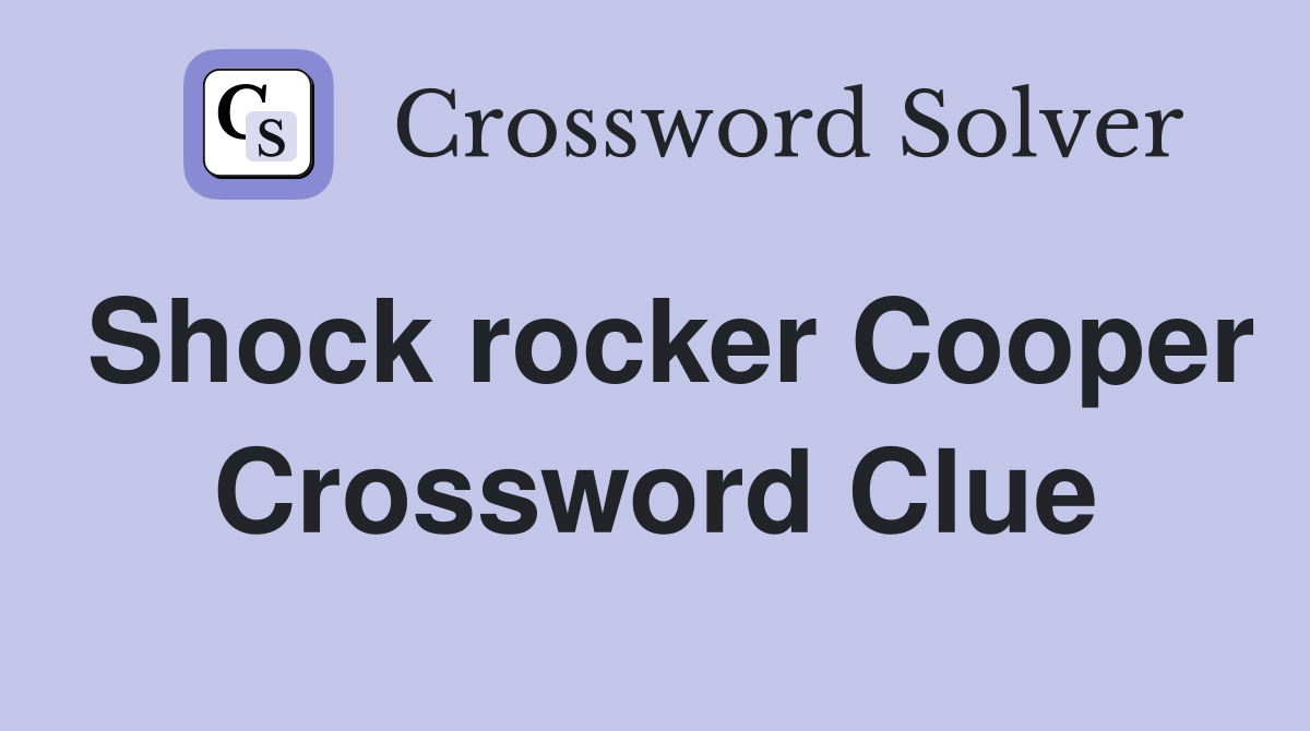 Shock rocker Cooper Crossword Clue