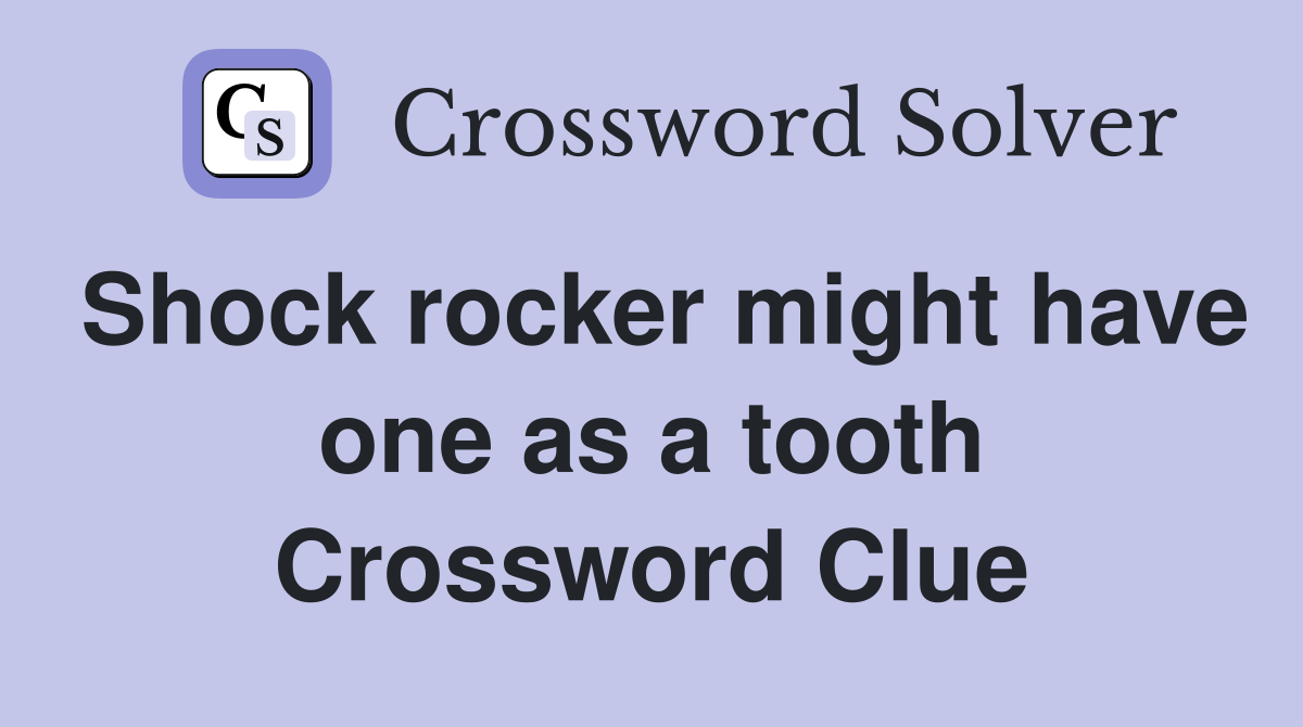 Shock rocker might have one as a tooth Crossword Clue