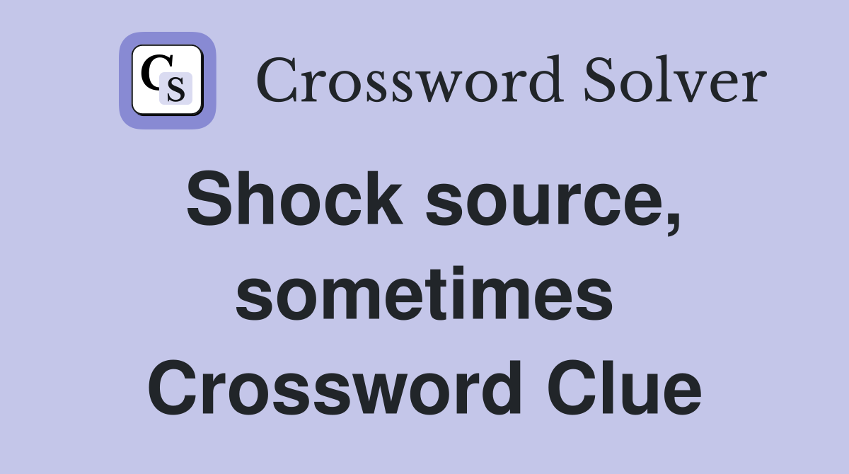 Shock source, sometimes Crossword Clue