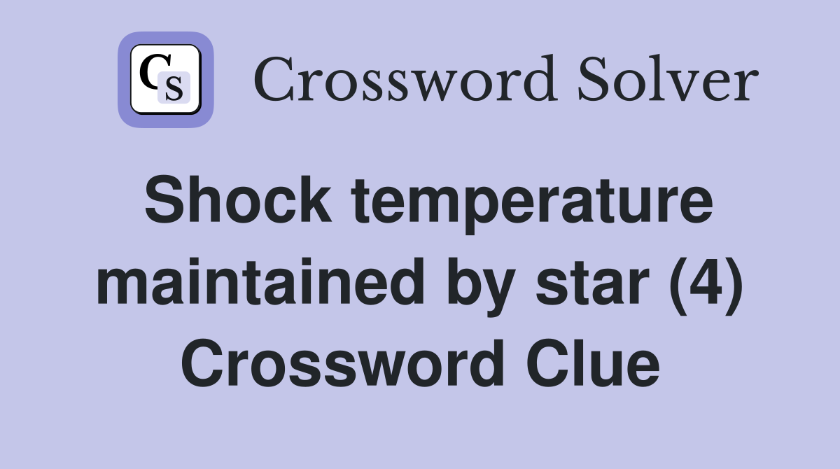 Shock temperature maintained by star (4) Crossword Clue