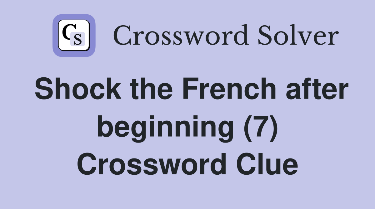 Shock the French after beginning (7) Crossword Clue