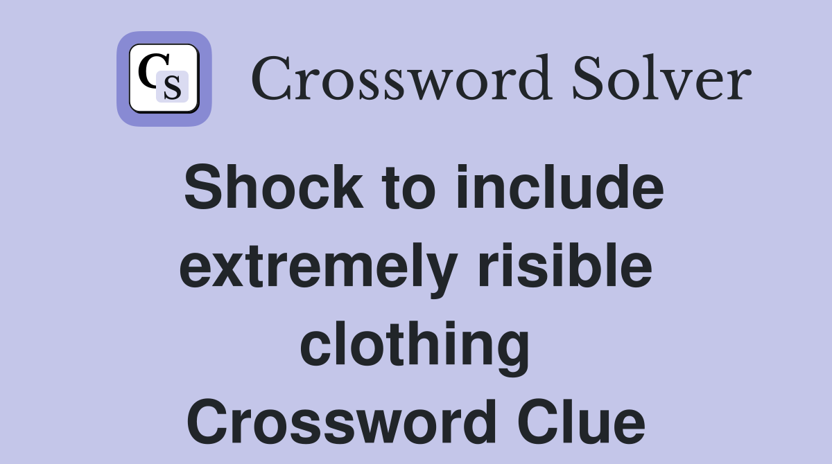 Shock to include extremely risible clothing Crossword Clue