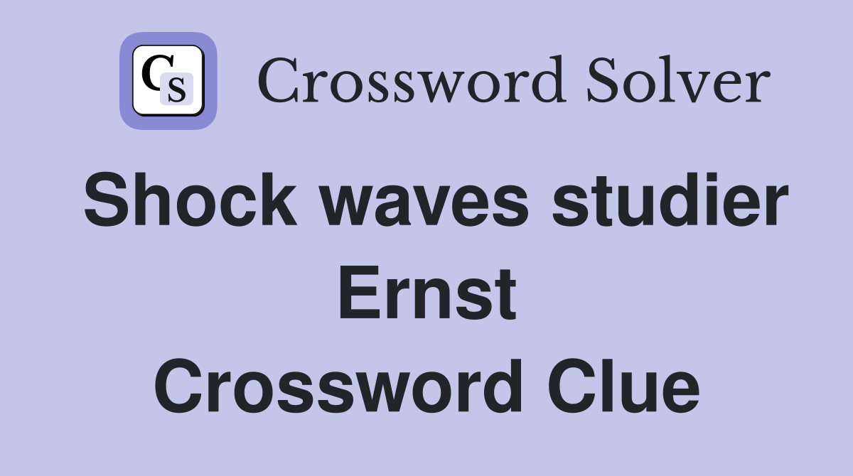 Shock waves studier Ernst Crossword Clue