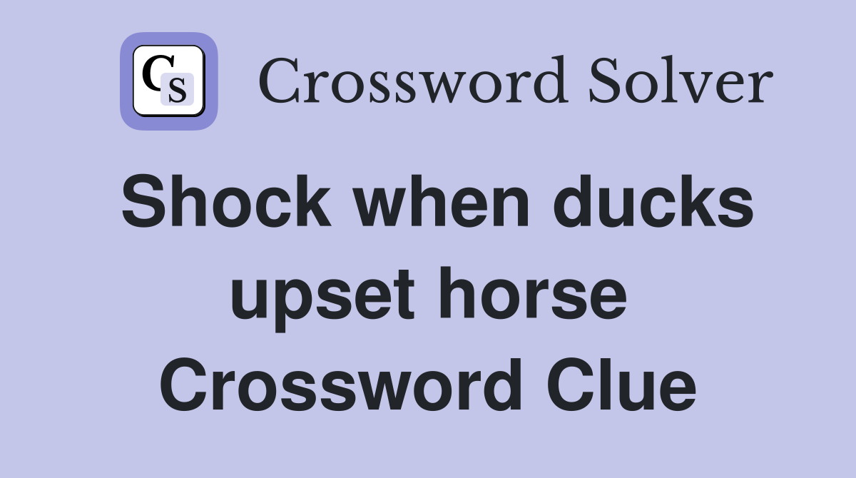 Shock when ducks upset horse Crossword Clue