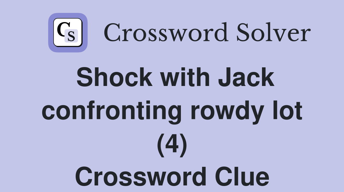 Shock with Jack confronting rowdy lot (4) Crossword Clue