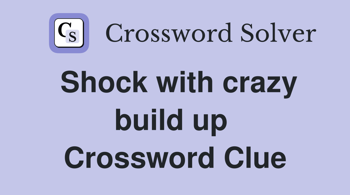 Shock with crazy build up  Crossword Clue