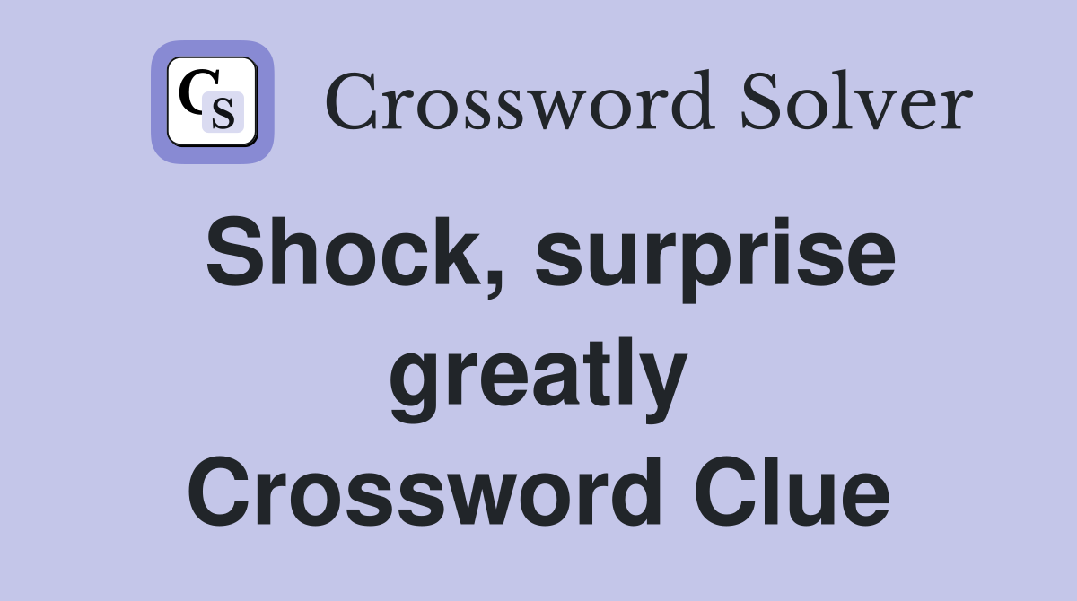 Shock, surprise greatly Crossword Clue