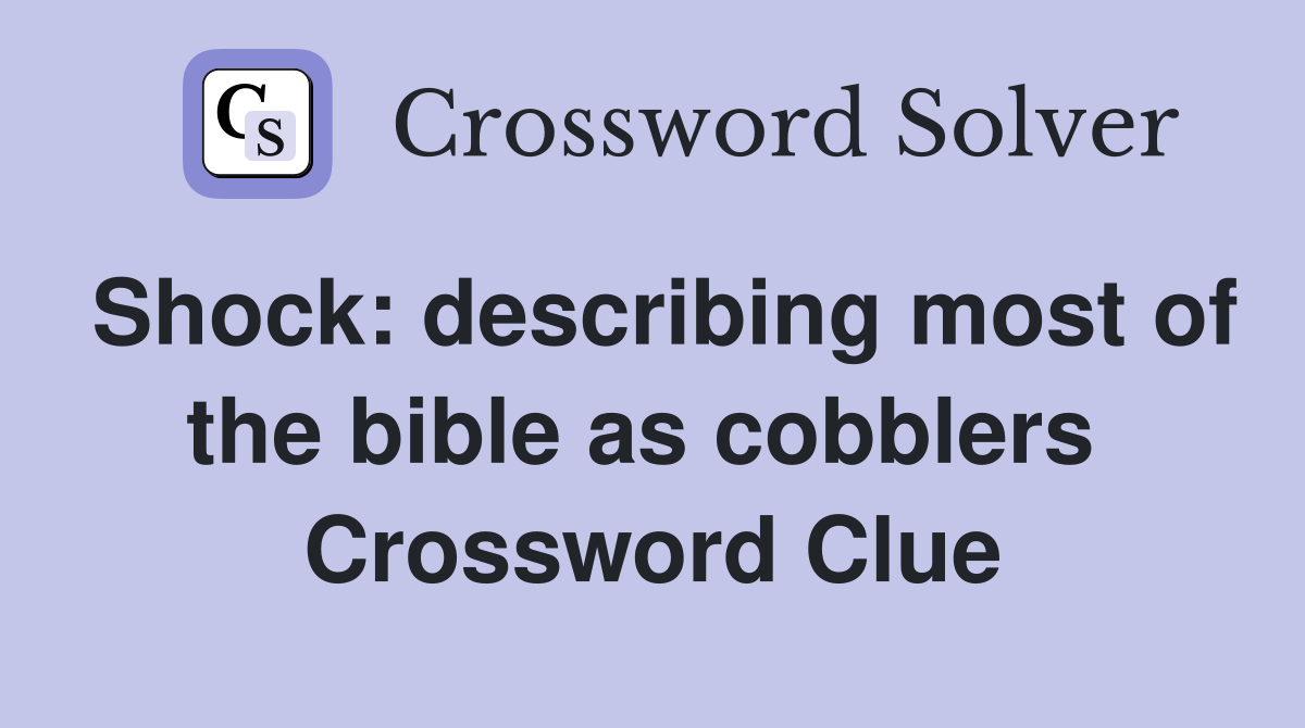Shock: describing most of the bible as cobblers  Crossword Clue