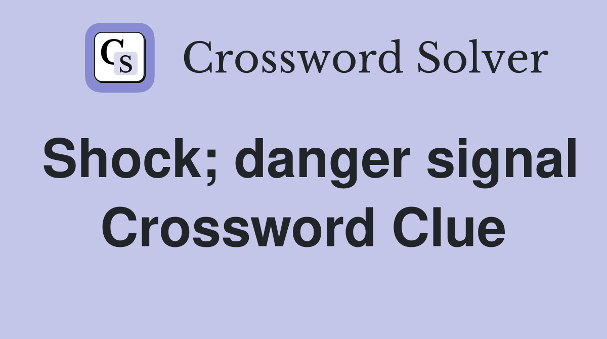 Shock; danger signal Crossword Clue
