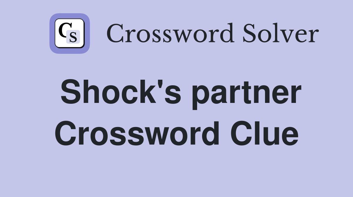 Shock's partner Crossword Clue