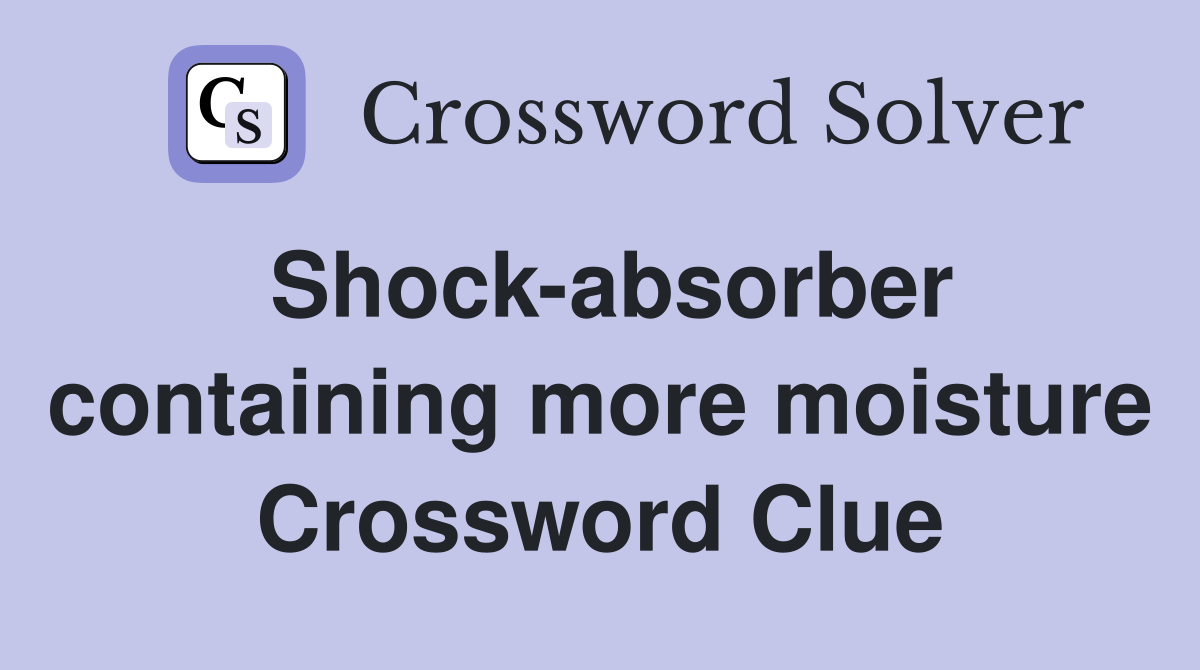 Shock-absorber containing more moisture Crossword Clue