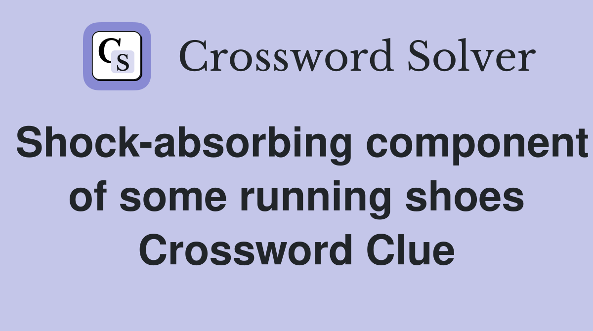 Shock-absorbing component of some running shoes Crossword Clue