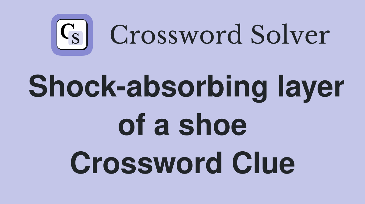 Shock-absorbing layer of a shoe Crossword Clue