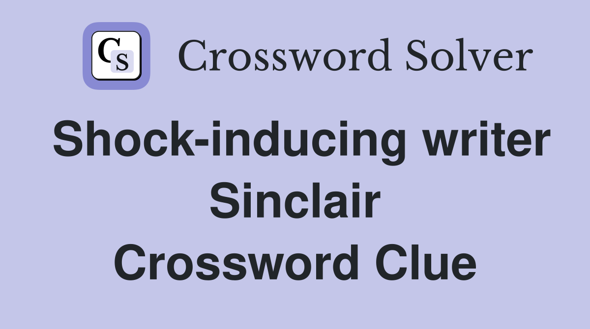 Shock-inducing writer Sinclair Crossword Clue