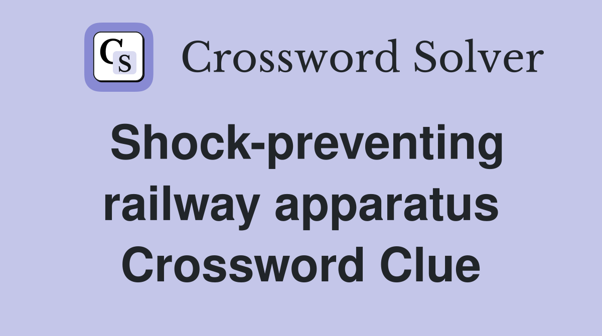 Shock-preventing railway apparatus Crossword Clue
