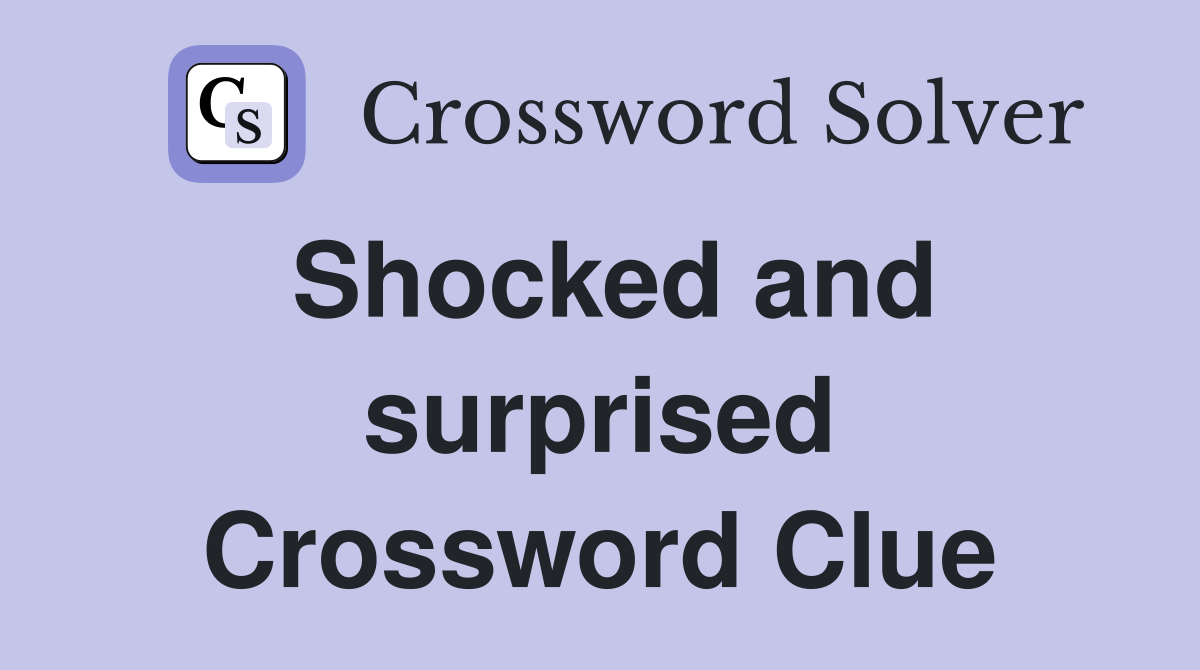 Shocked and surprised Crossword Clue
