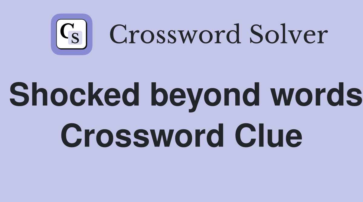 Shocked beyond words Crossword Clue