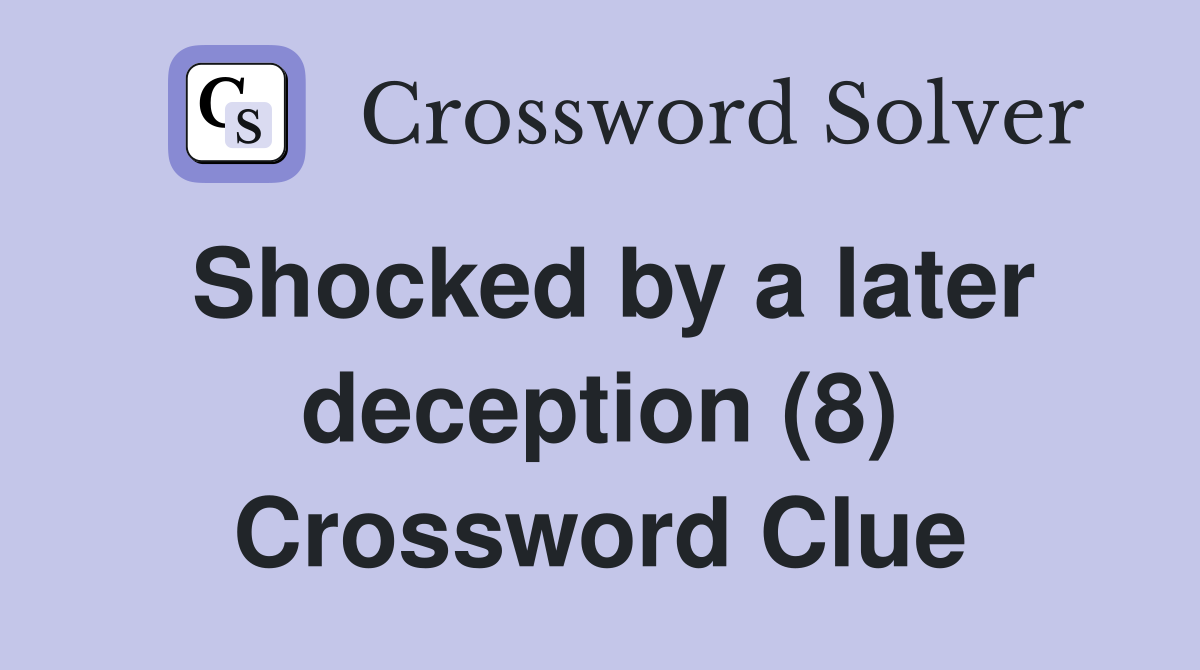 Shocked by a later deception (8) Crossword Clue