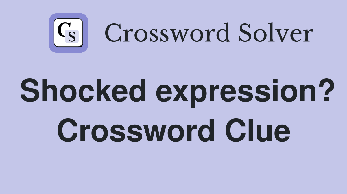 Shocked expression? Crossword Clue