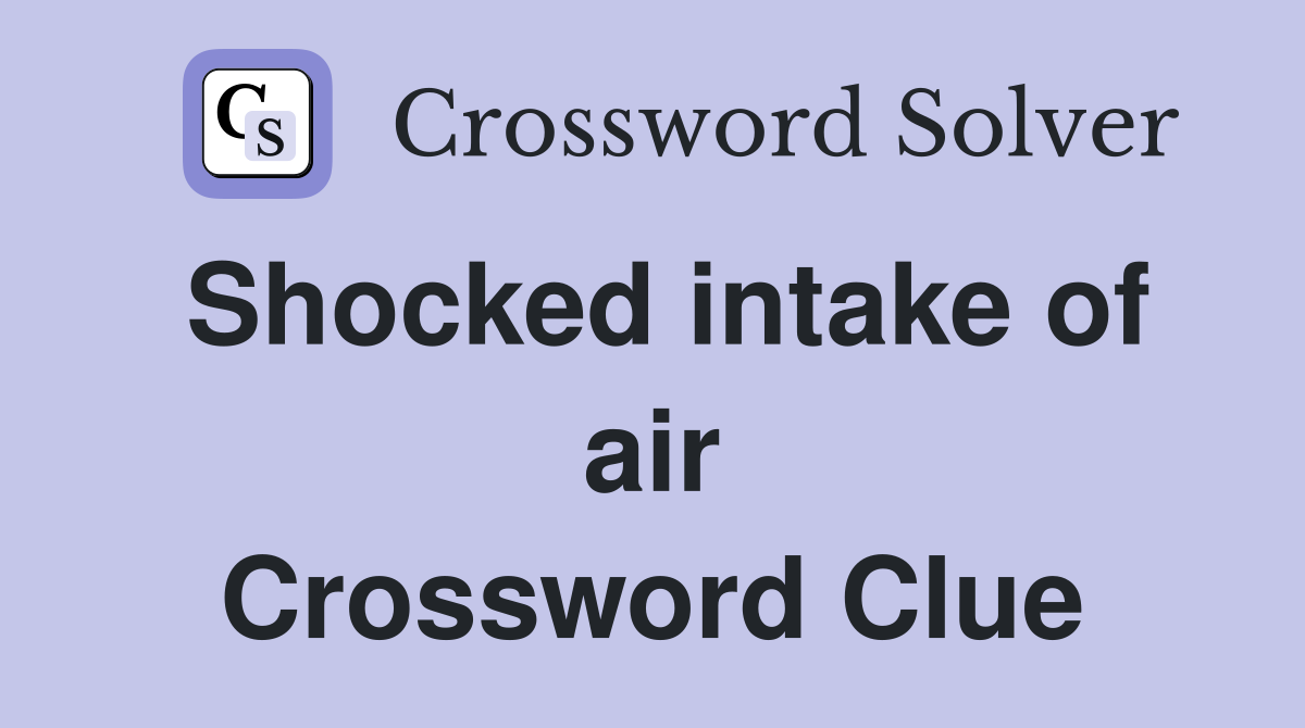 Shocked intake of air Crossword Clue