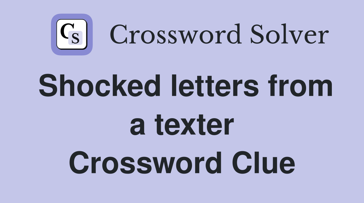 Shocked letters from a texter Crossword Clue