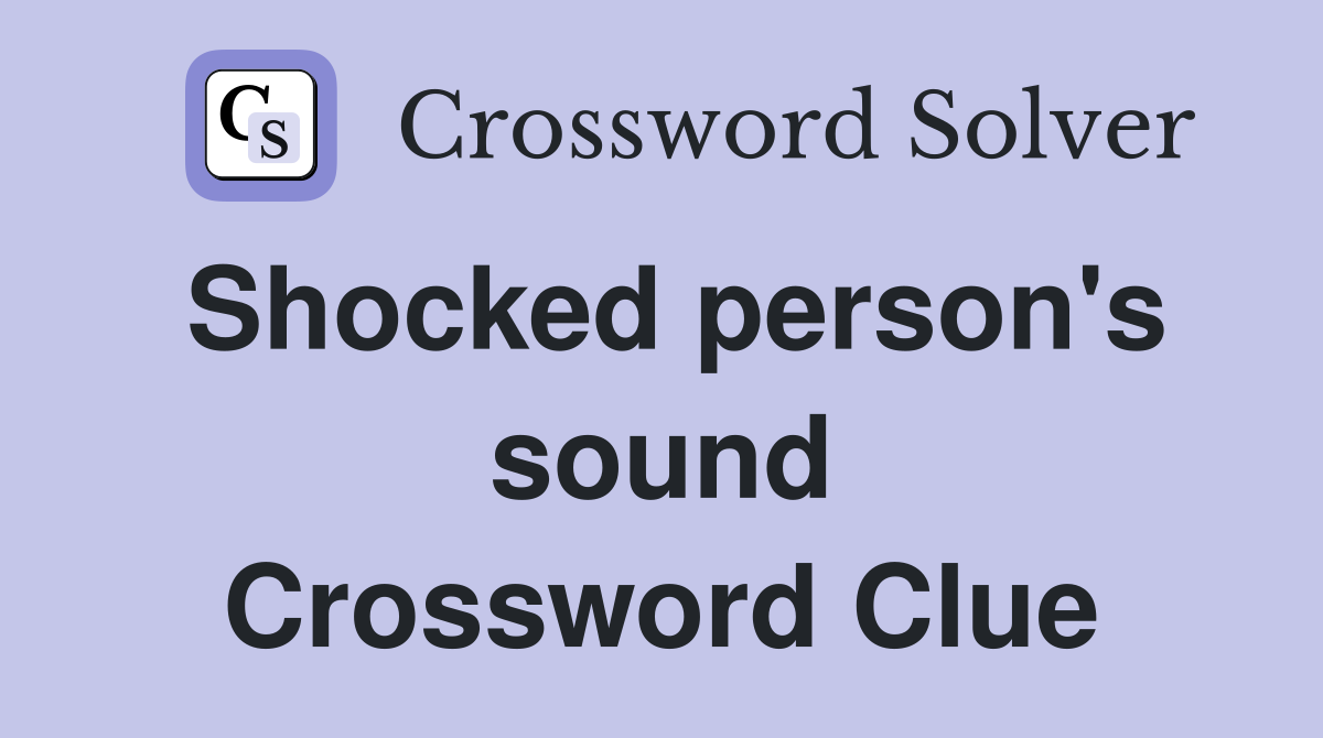 Shocked person's sound Crossword Clue