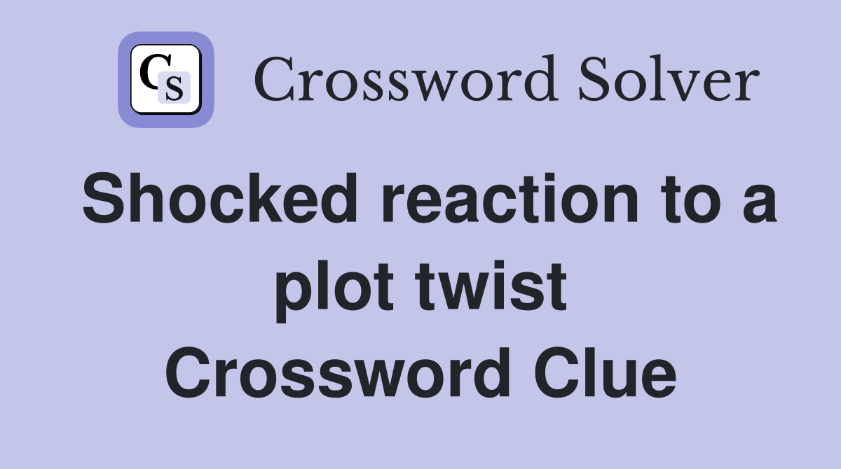 Shocked reaction to a plot twist Crossword Clue