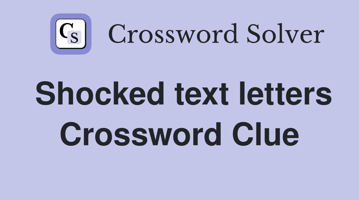 Shocked text letters Crossword Clue