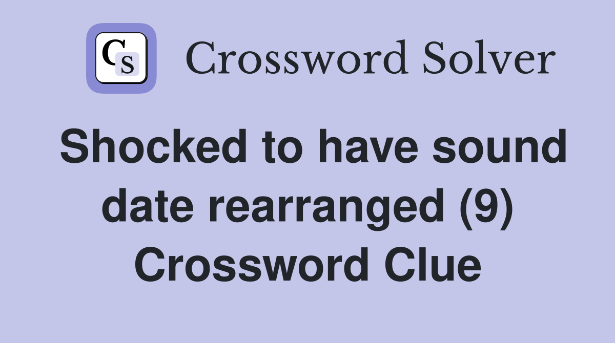 Shocked to have sound date rearranged (9) Crossword Clue