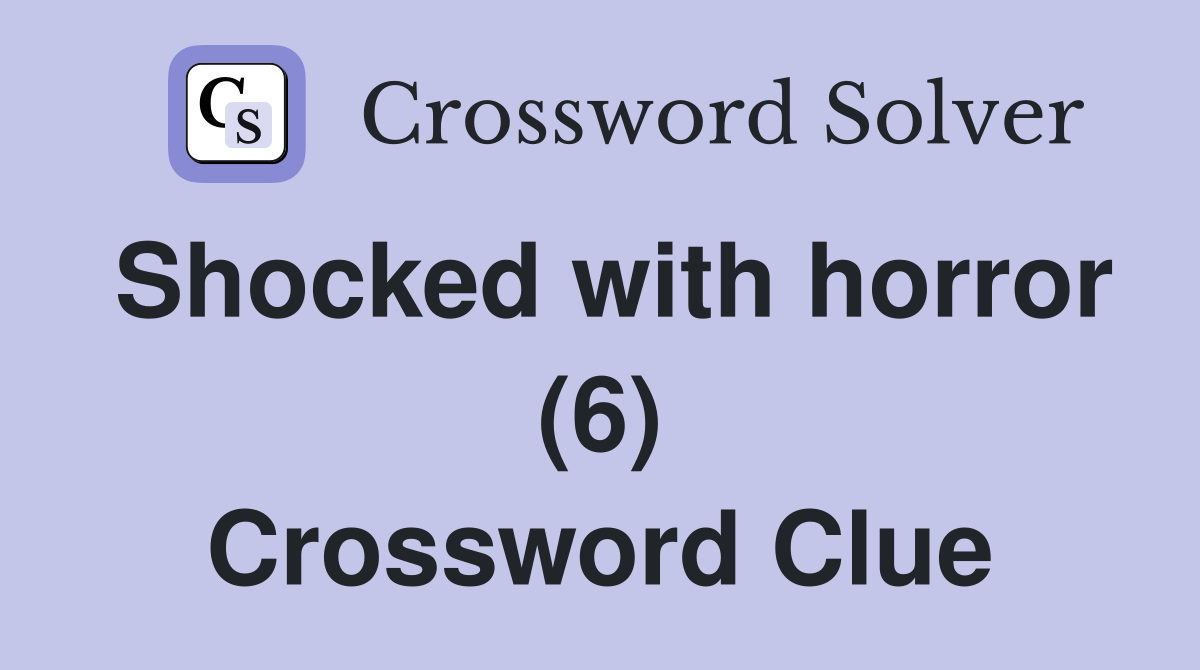 Shocked with horror (6) Crossword Clue
