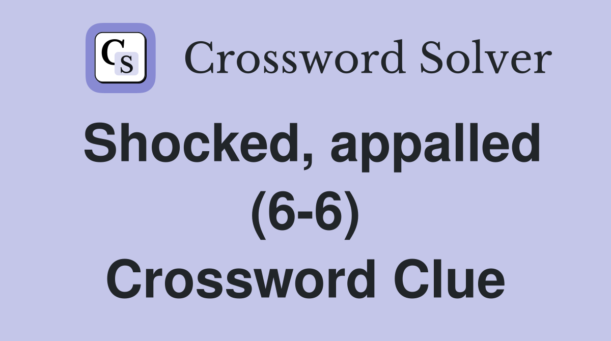 Shocked, appalled (6-6) Crossword Clue