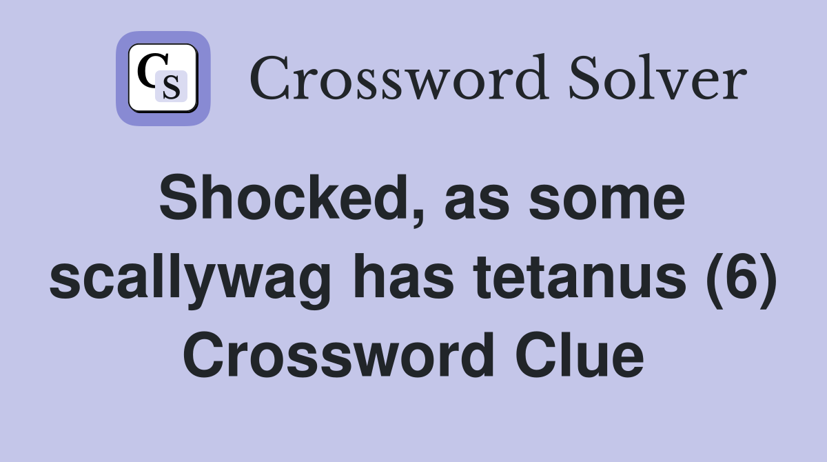 Shocked, as some scallywag has tetanus (6) Crossword Clue