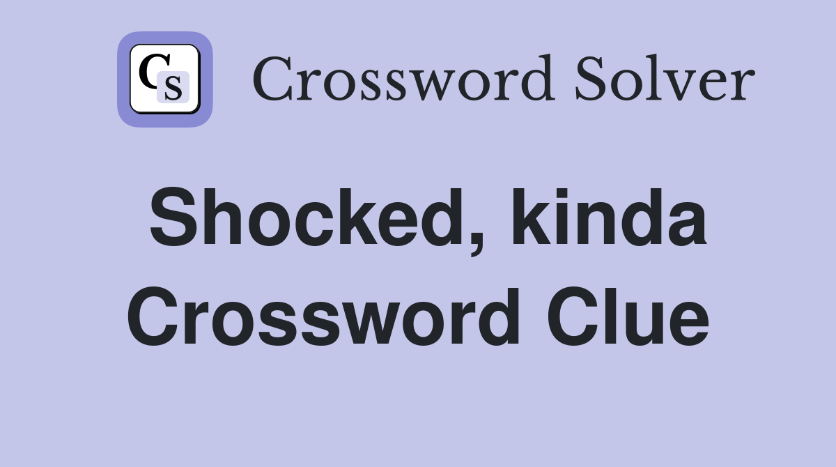 Shocked, kinda Crossword Clue