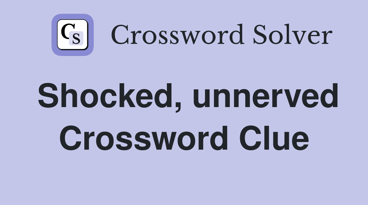 Shocked, unnerved Crossword Clue