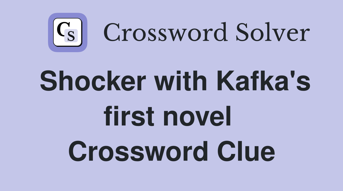 Shocker with Kafka's first novel  Crossword Clue