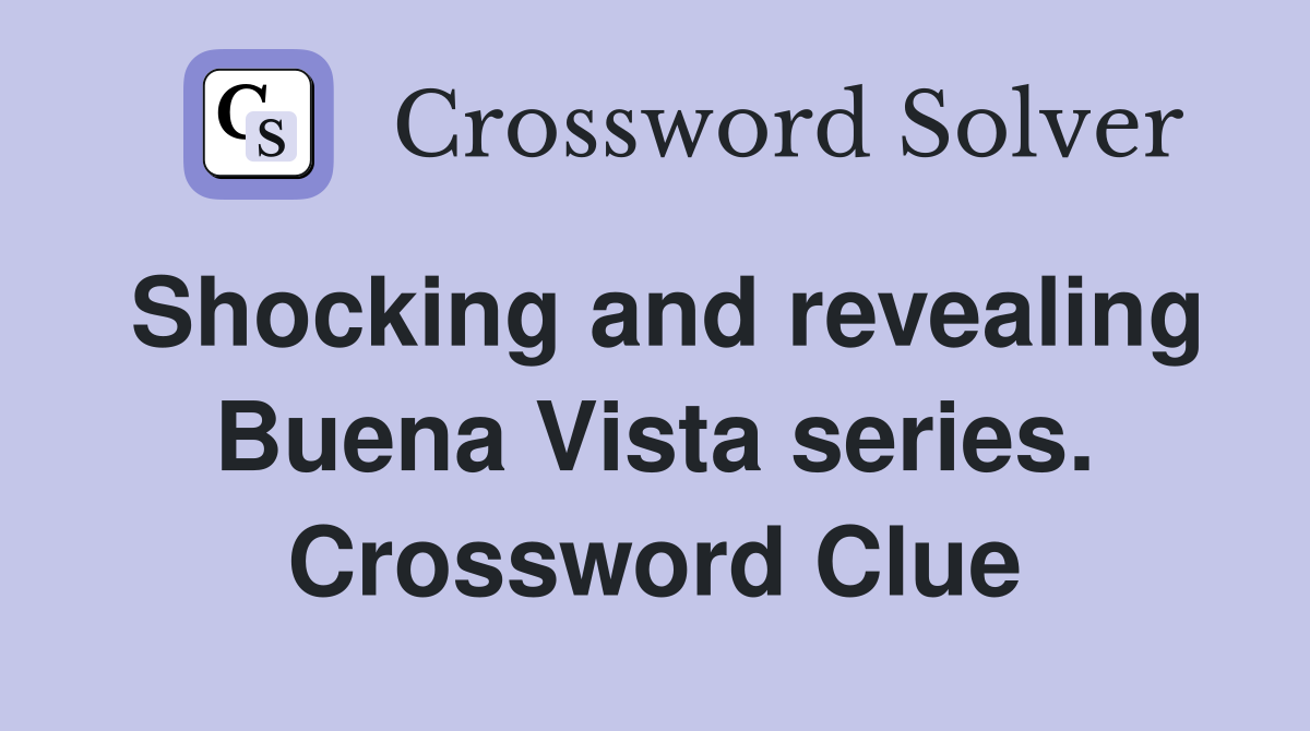 Shocking and revealing Buena Vista series. Crossword Clue