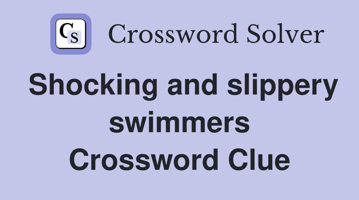Shocking and slippery swimmers Crossword Clue