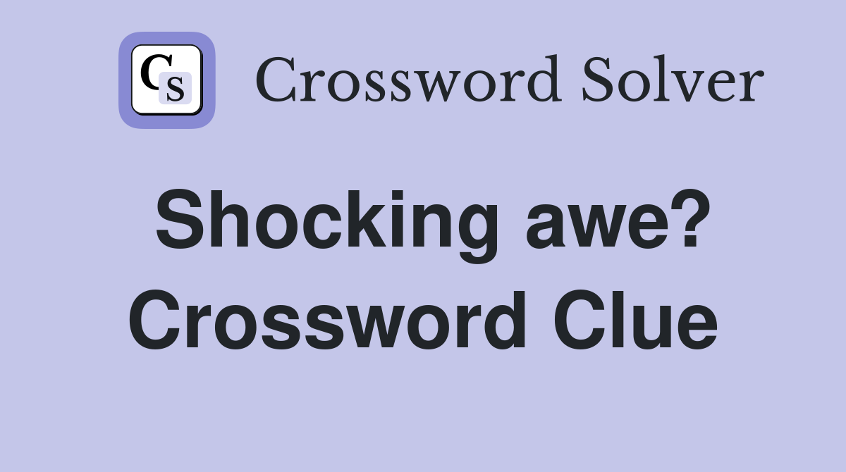 Shocking awe? Crossword Clue