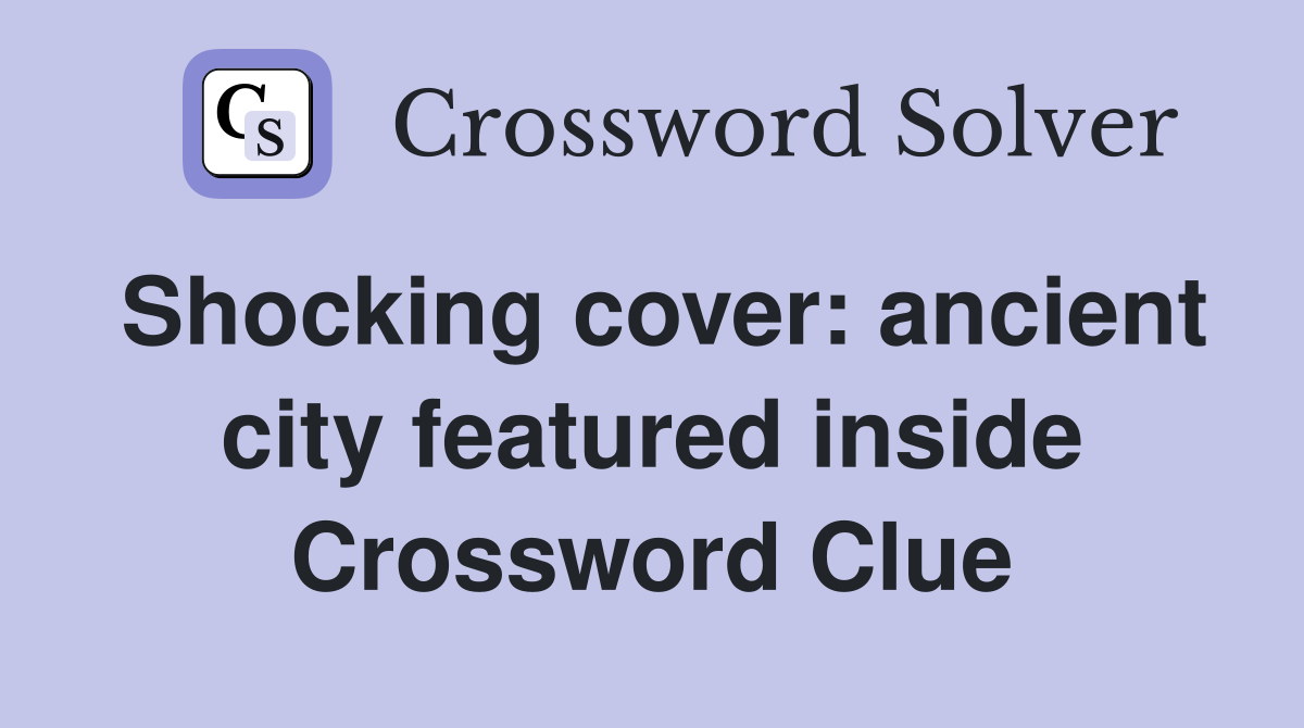 Shocking cover: ancient city featured inside Crossword Clue