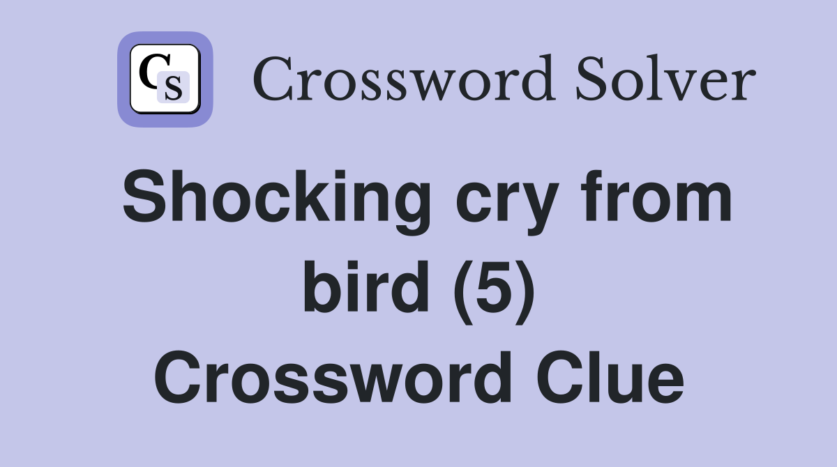 Shocking cry from bird (5) Crossword Clue